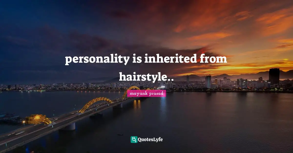 personality is inherited from hairstyle..
