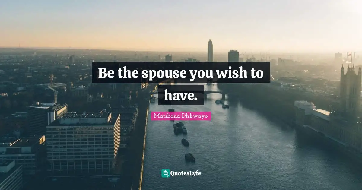 Be the spouse you wish to have.