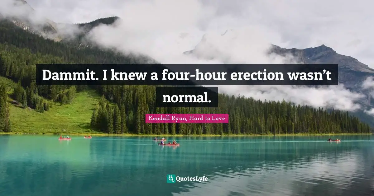 Dammit. I knew a four-hour erection wasn’t normal.