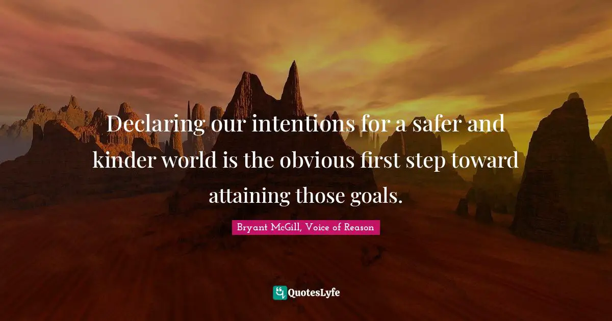 Declaring our intentions for a safer and kinder world is the obvious first step toward attaining those goals.