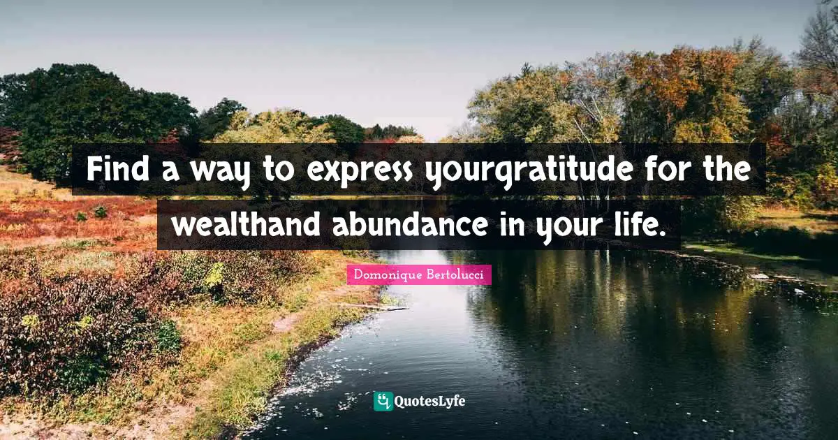 Find a way to express yourgratitude for the wealthand abundance in your life.