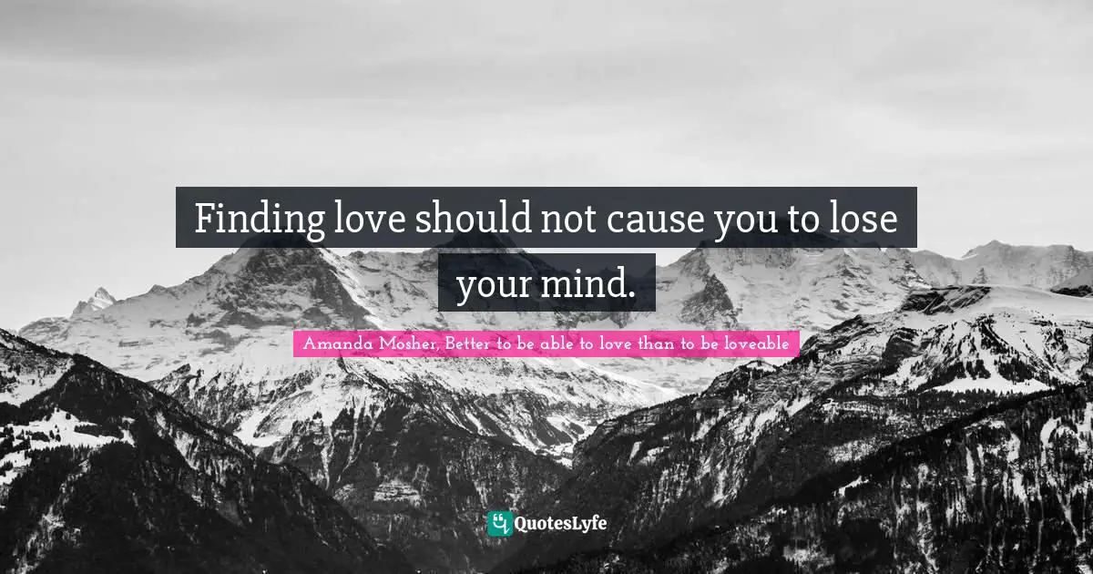 Finding love should not cause you to lose your mind.