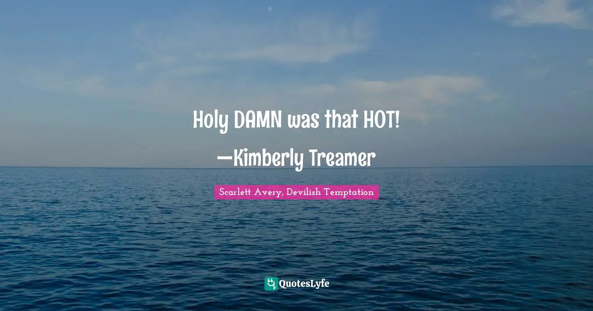 Rendezvous Quotes: "Holy DAMN was that HOT! —Kimberly Treamer"