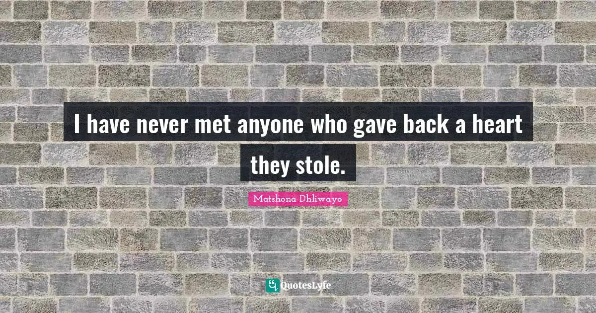 Advice For Women Quotes: "I have never met anyone who gave back a heart they stole."