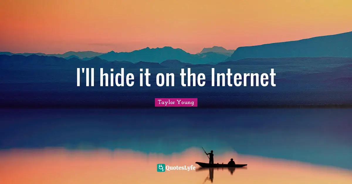 I'll hide it on the Internet