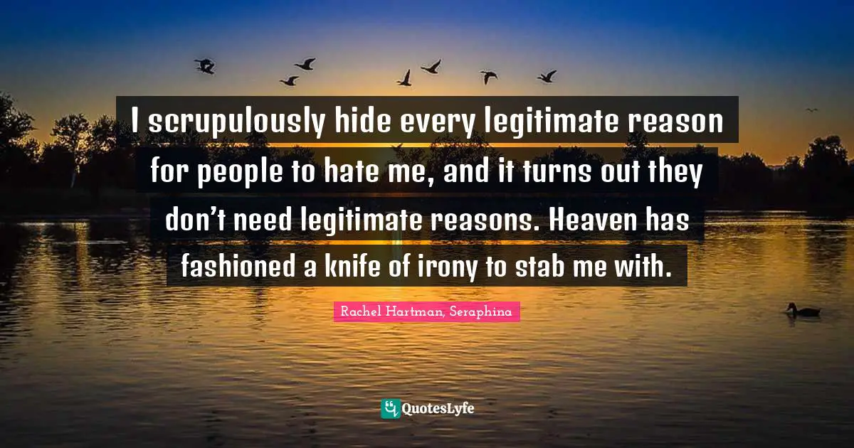 I scrupulously hide every legitimate reason for people to hate me, and it turns out they don’t need legitimate reasons. Heaven has fashioned a knife of irony to stab me with.