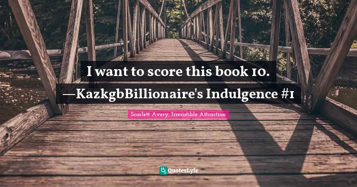I want to score this book 10. —KazkgbBillionaire's Indulgence #1