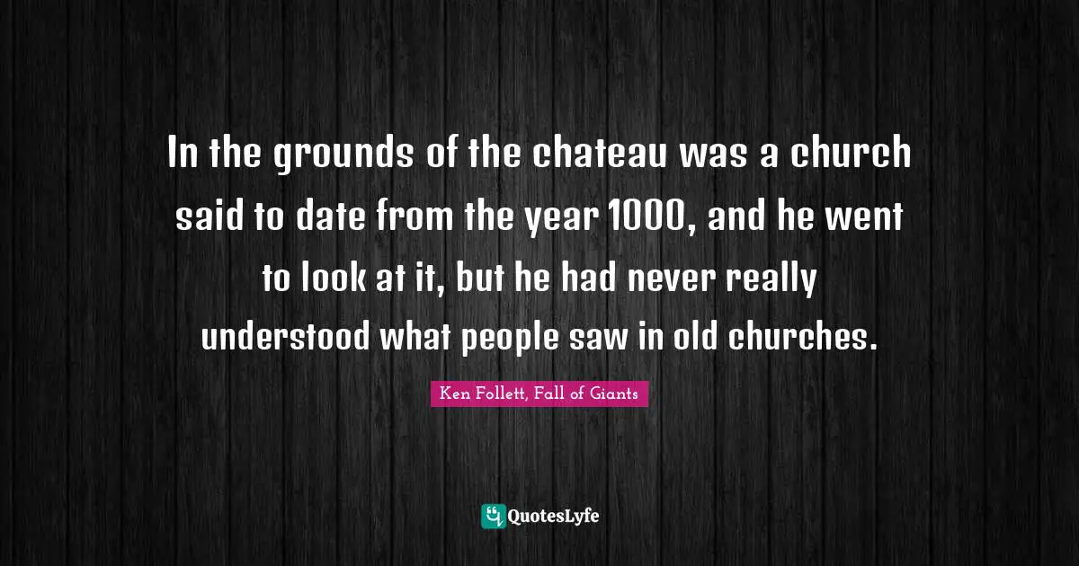 In the grounds of the château was a church said to date from the year 1000, and he went to look at it, but he had never really understood what people saw in old churches.
