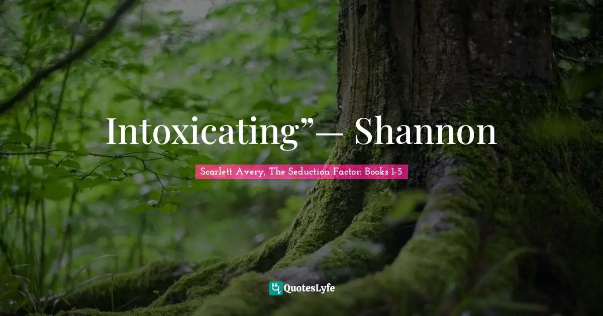 Intoxicating”— Shannon