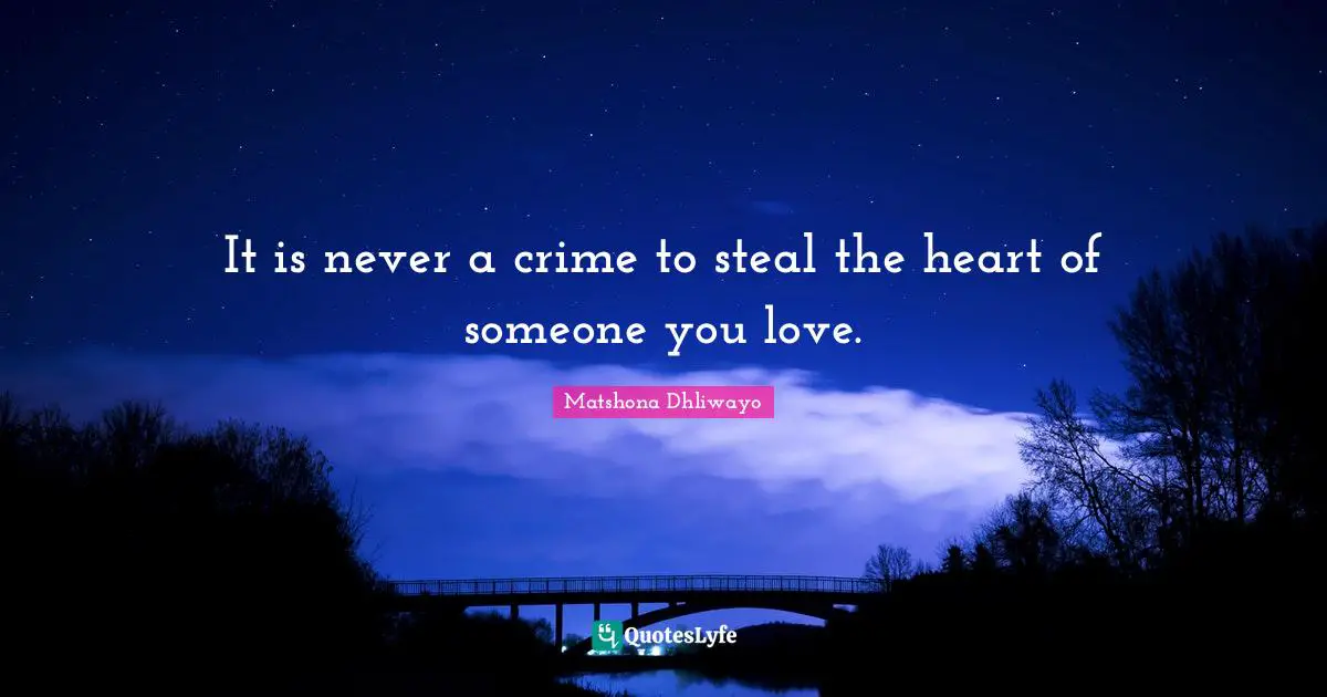 It is never a crime to steal the heart of someone you love.