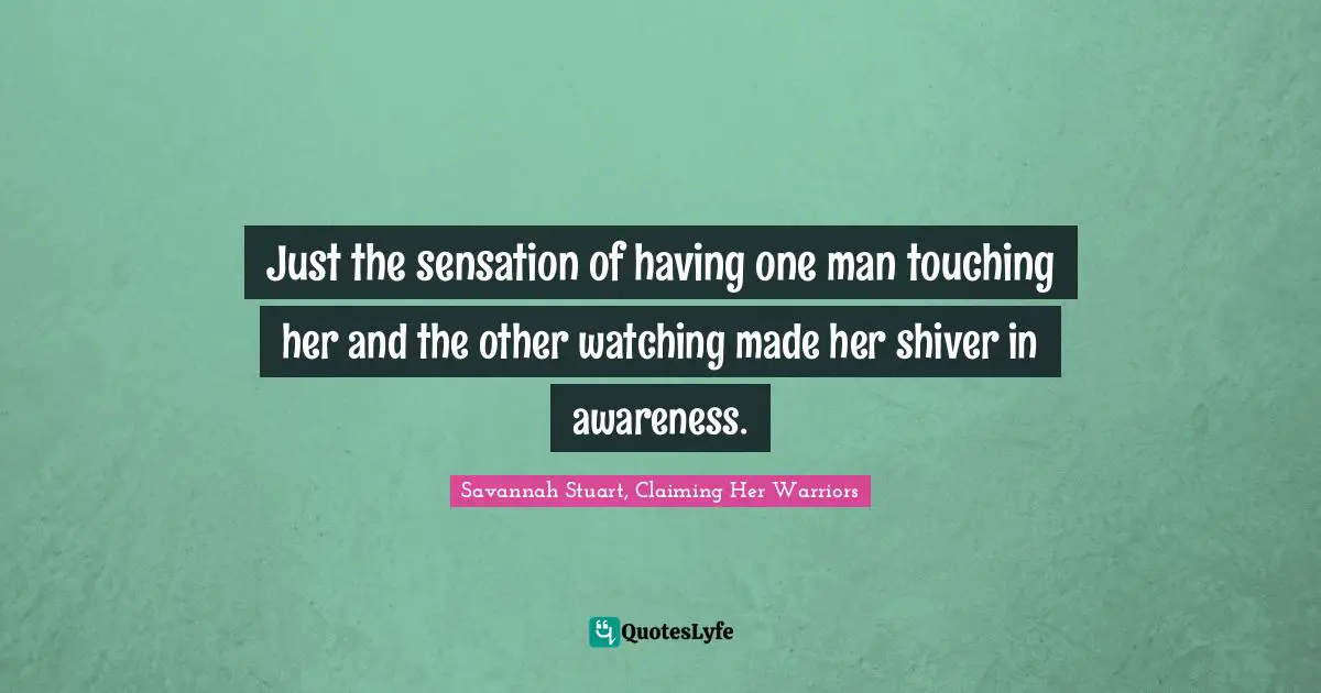 Just the sensation of having one man touching her and the other watching made her shiver in awareness.