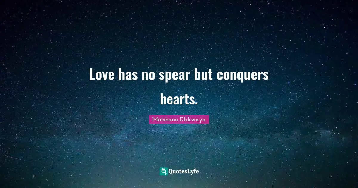 Love has no spear but conquers hearts.