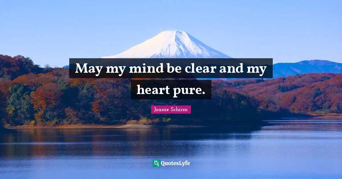 May my mind be clear and my heart pure.