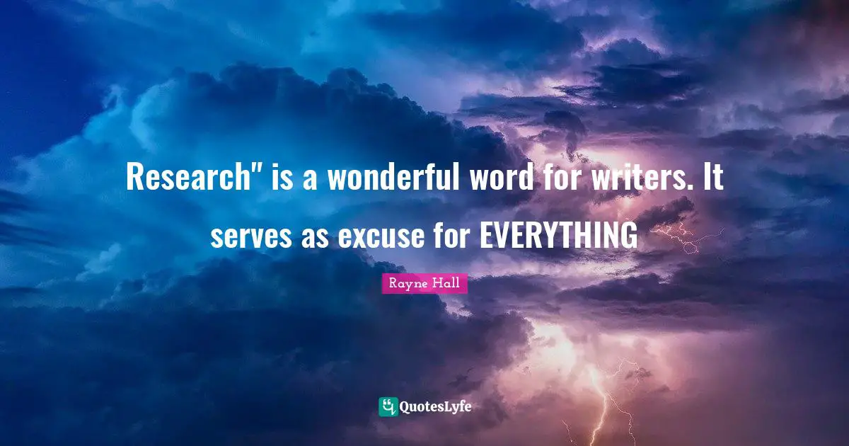 Research" is a wonderful word for writers. It serves as excuse for EVERYTHING