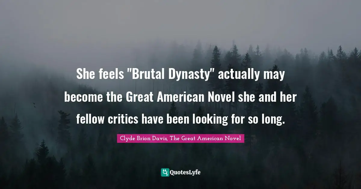 She feels "Brutal Dynasty" actually may become the Great American Novel she and her fellow critics have been looking for so long.