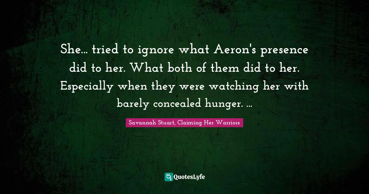She... tried to ignore what Aeron's presence did to her. What both of them did to her. Especially when they were watching her with barely concealed hunger. ...