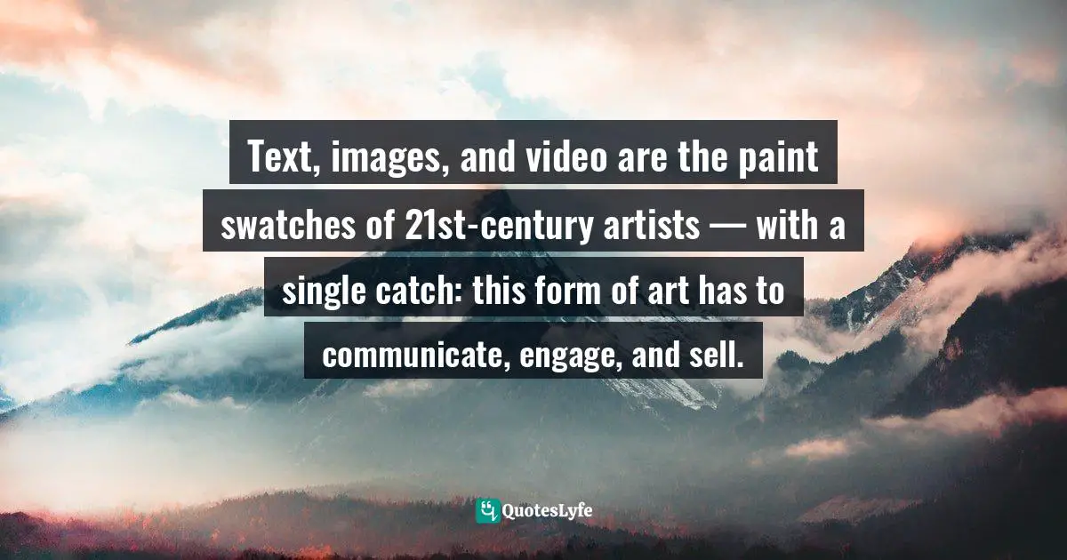 Text, images, and video are the paint swatches of 21st-century artists — with a single catch: this form of art has to communicate, engage, and sell.