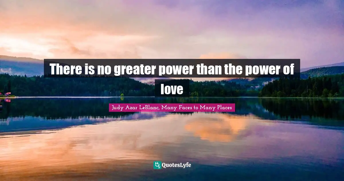 There is no greater power than the power of love