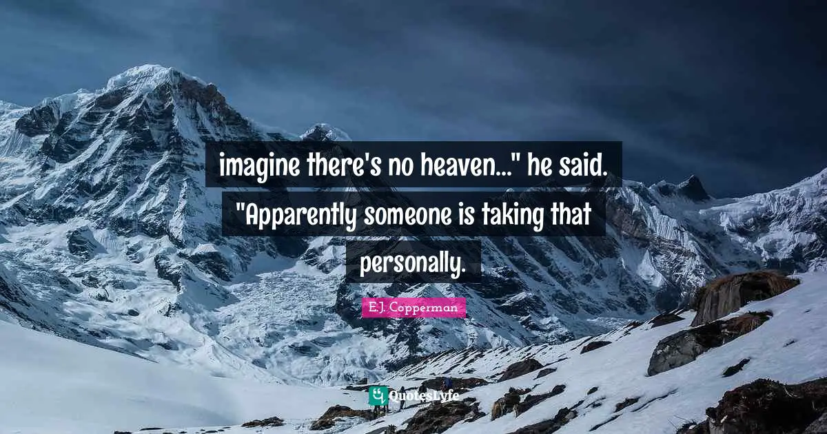imagine there's no heaven..." he said. "Apparently someone is taking that personally.