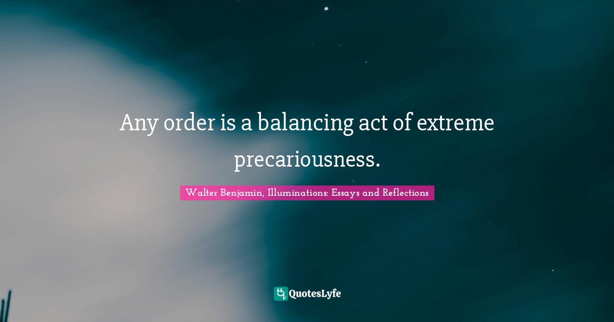Any order is a balancing act of extreme precariousness.