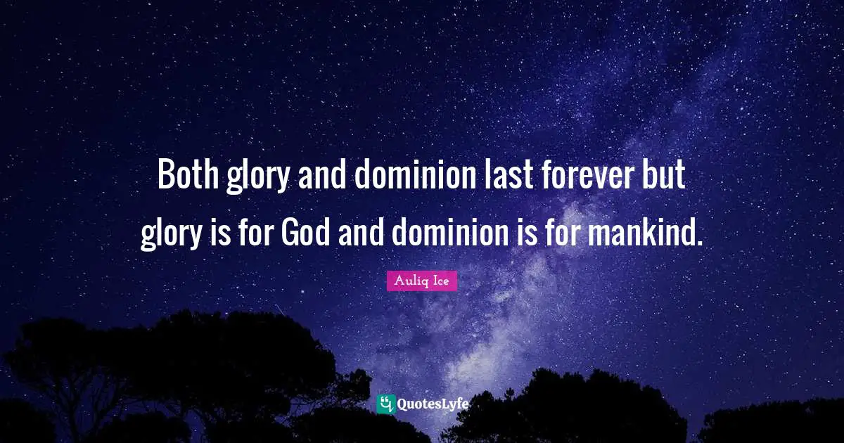 Both glory and dominion last forever but glory is for God and dominion is for mankind.