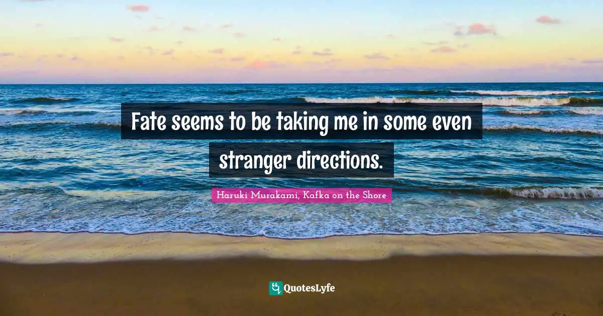 Fate seems to be taking me in some even stranger directions.