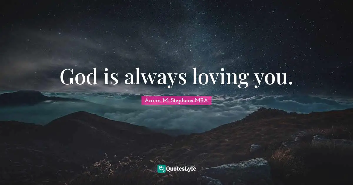 God is always loving you.