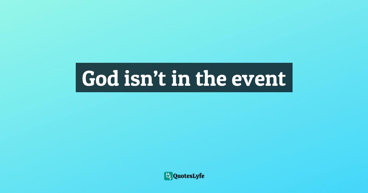 God isn’t in the event