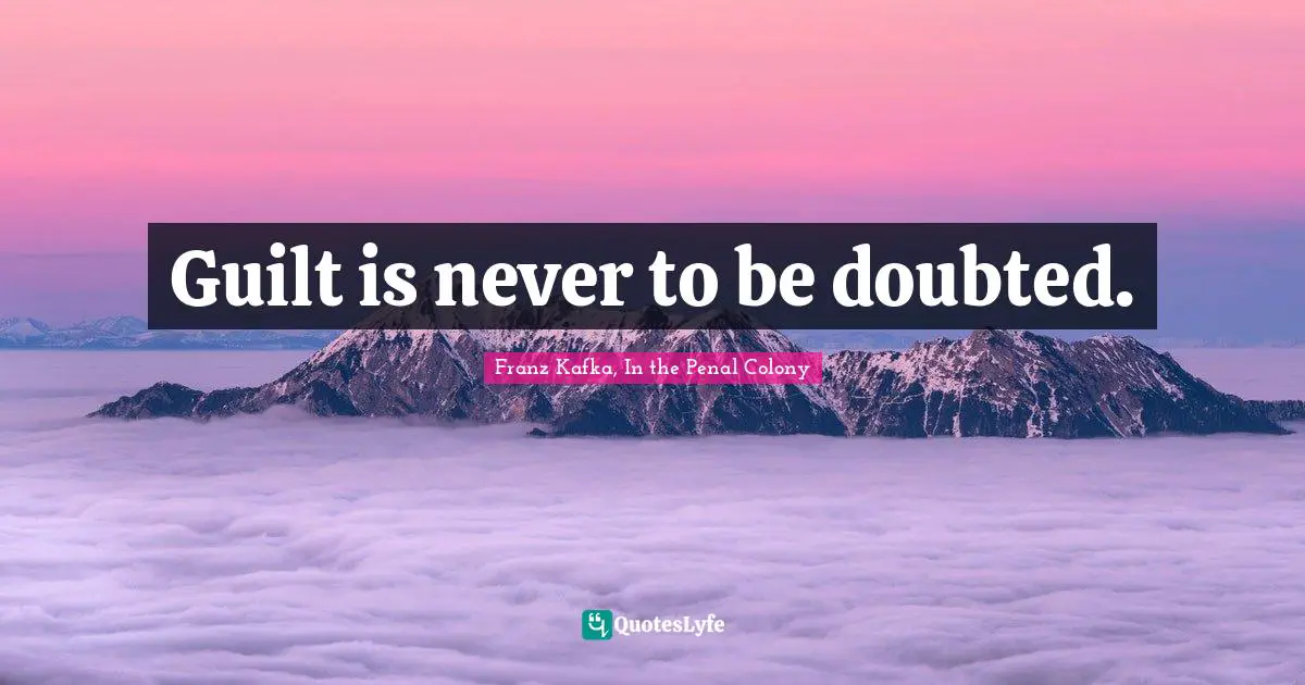 Guilt is never to be doubted.
