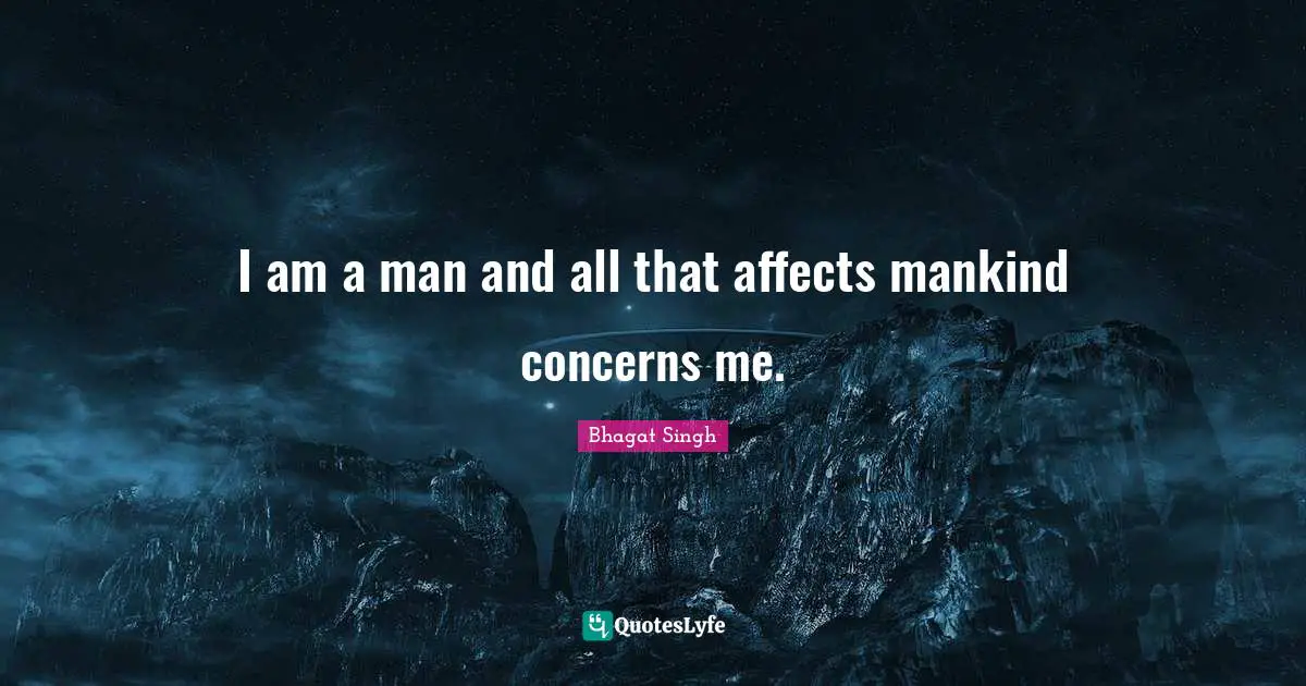 Bhagat Singh Quotes: "I am a man and all that affects mankind concerns me."