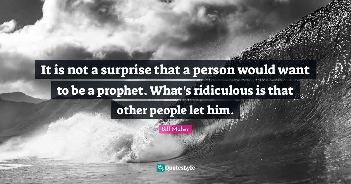 It is not a surprise that a person would want to be a prophet. What's ridiculous is that other people let him.
