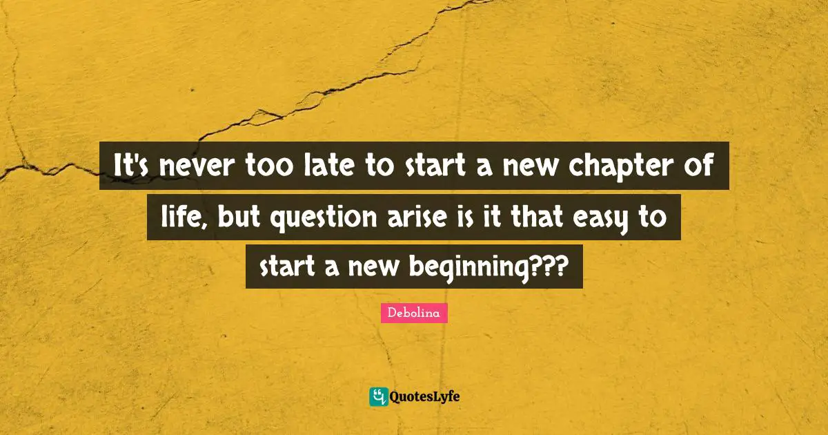 It's never too late to start a new chapter of life, but question arise is it that easy to start a new beginning???
