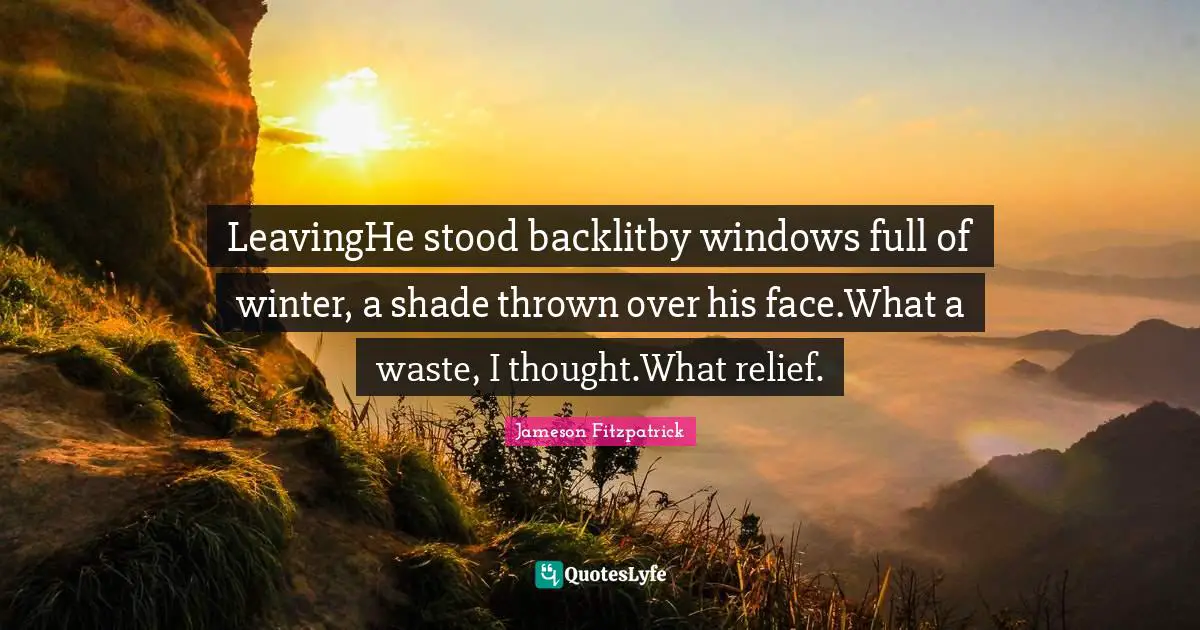 LeavingHe stood backlitby windows full of winter, a shade thrown over his face.What a waste, I thought.What relief.
