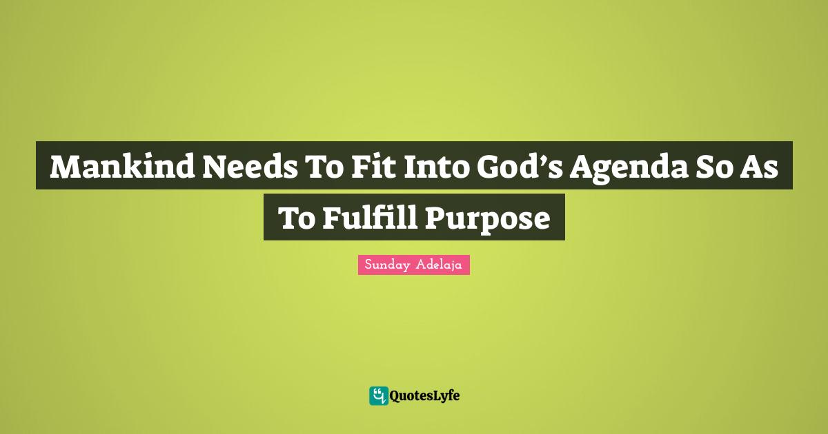 Mankind Needs To Fit Into God’s Agenda So As To Fulfill Purpose
