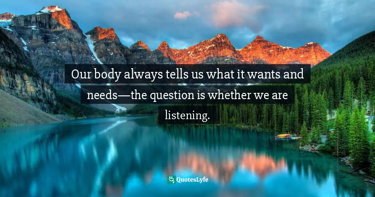 Our body always tells us what it wants and needs—the question is whether we are listening.