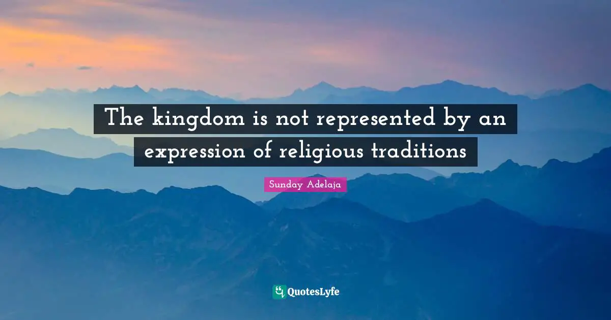 The kingdom is not represented by an expression of religious traditions