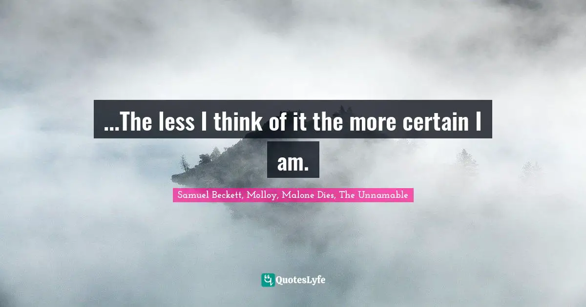 ...The less I think of it the more certain I am.