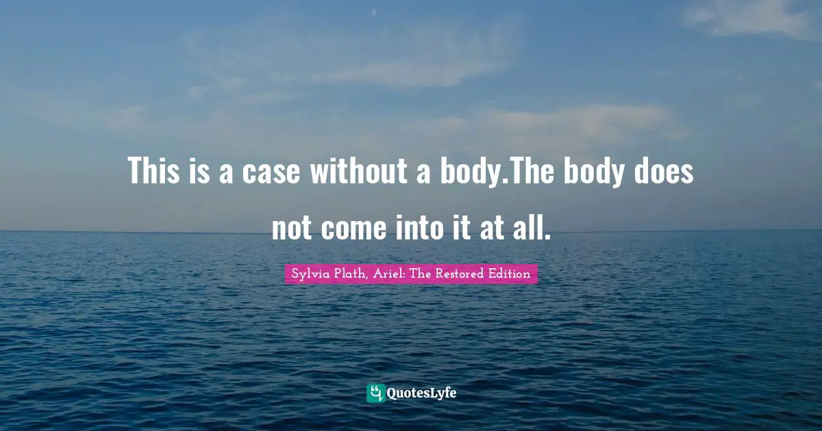 This is a case without a body.The body does not come into it at all.