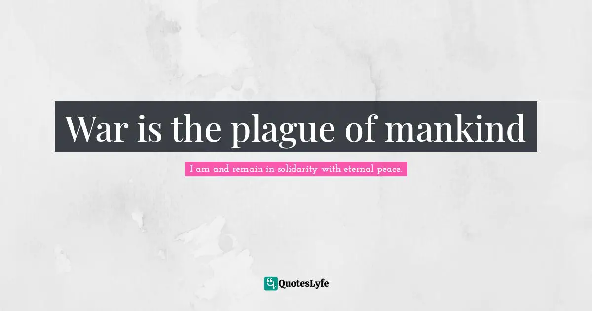 War is the plague of mankind