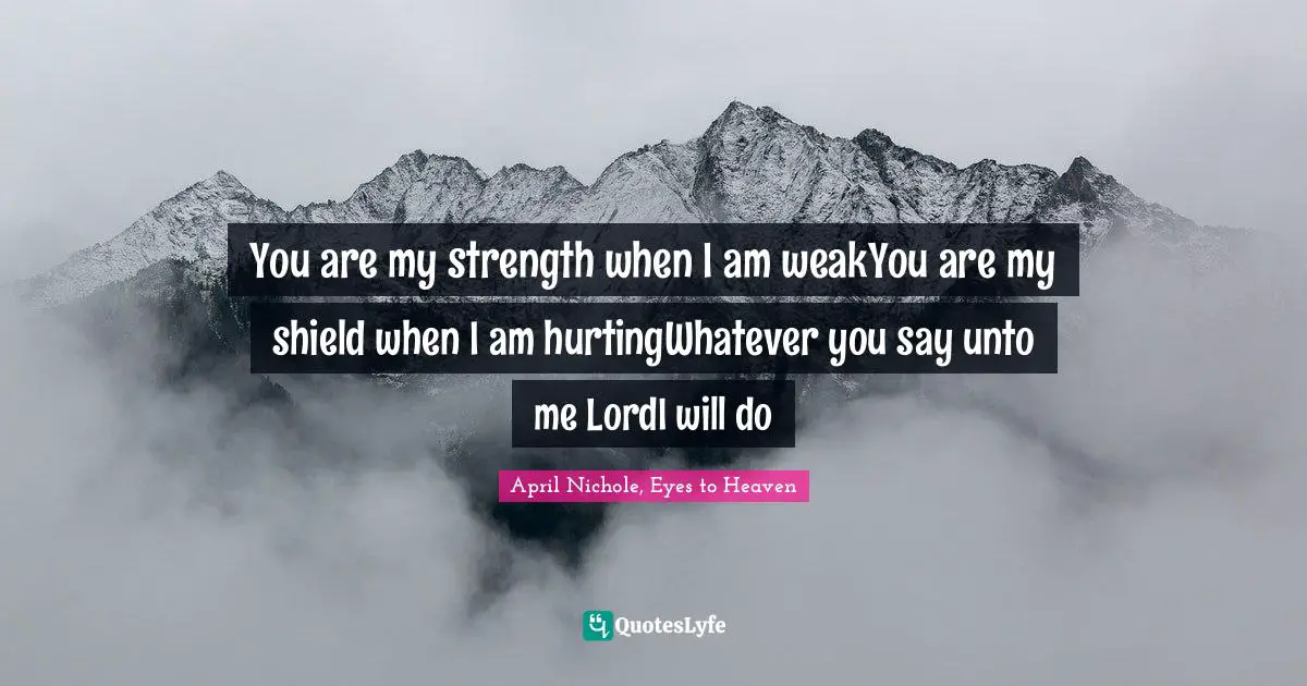 You are my strength when I am weakYou are my shield when I am hurtingWhatever you say unto me LordI will do