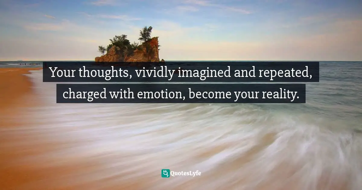 Brian Tracy, Maximum Achievement: Strategies And Skills That Will Unlock Your Hidden Powers To Succeed Quotes: "Your thoughts, vividly imagined and repeated, charged with emotion, become your reality."
