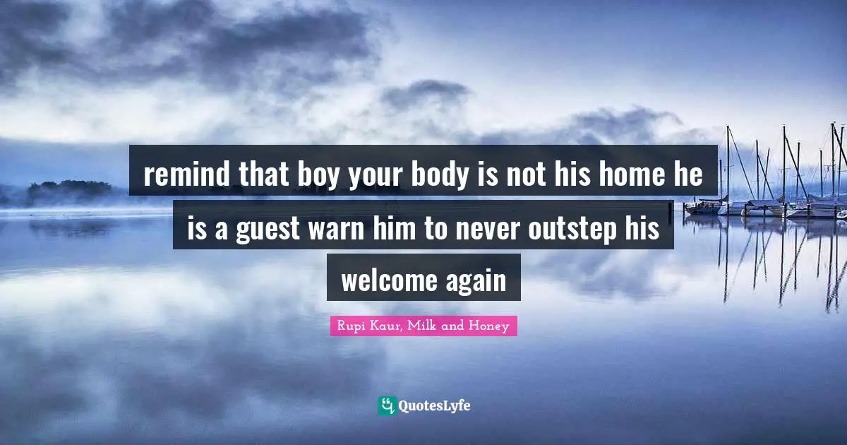 remind that boy your body is not his home he is a guest warn him to never outstep his welcome again