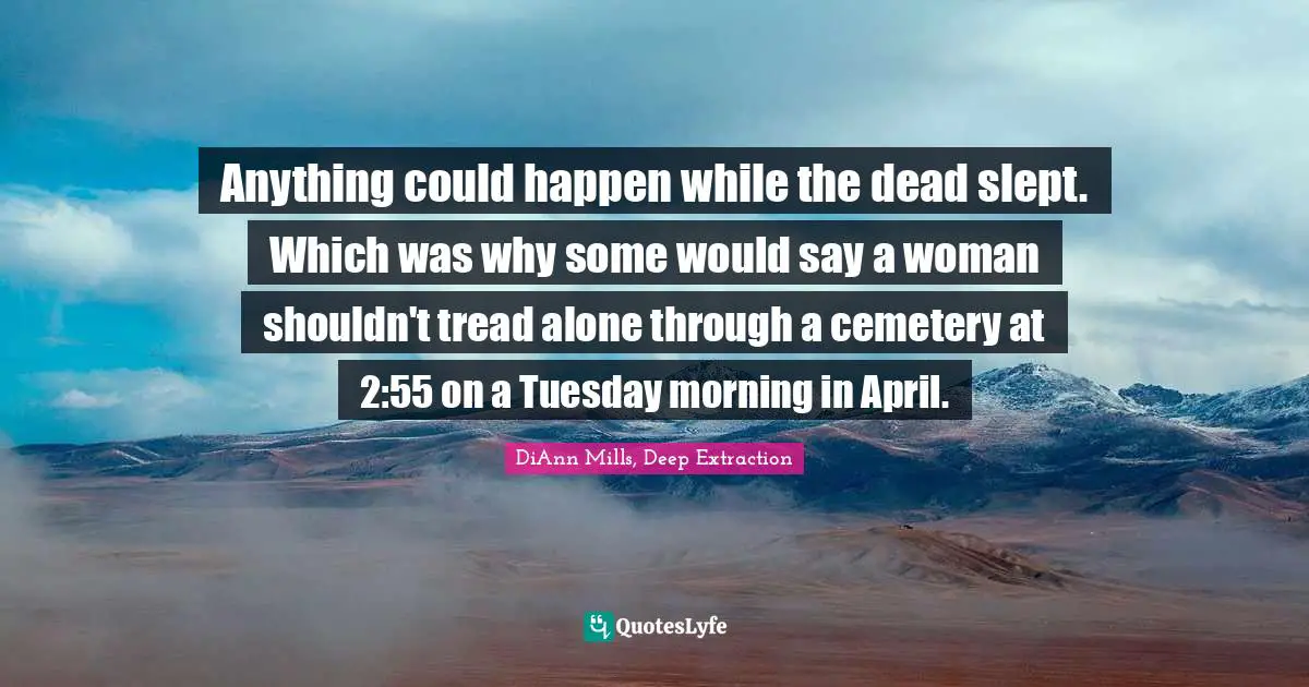 Anything could happen while the dead slept. Which was why some would say a woman shouldn't tread alone through a cemetery at 2:55 on a Tuesday morning in April.