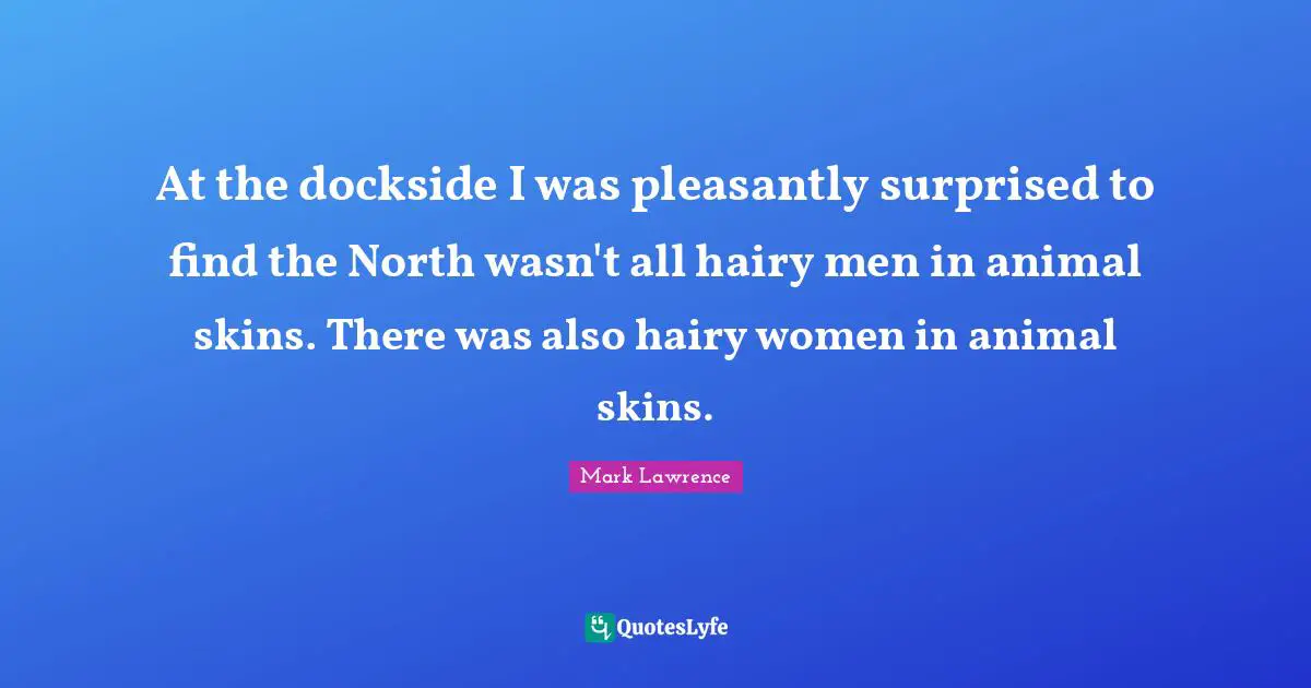 At the dockside I was pleasantly surprised to find the North wasn't all hairy men in animal skins. There was also hairy women in animal skins.