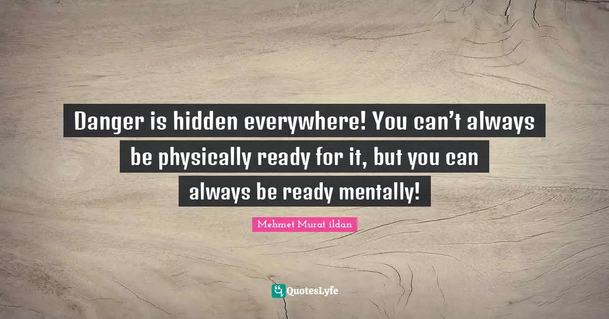 Danger is hidden everywhere! You can’t always be physically ready for it, but you can always be ready mentally!