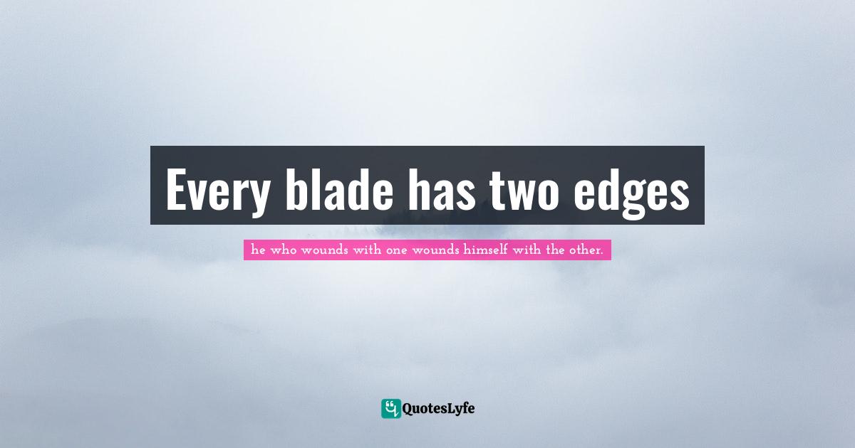 Every blade has two edges
