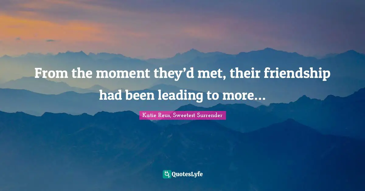 From the moment they’d met, their friendship had been leading to more…