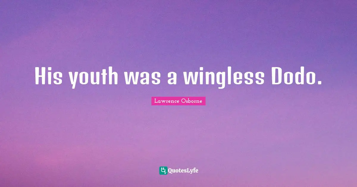 His youth was a wingless Dodo.