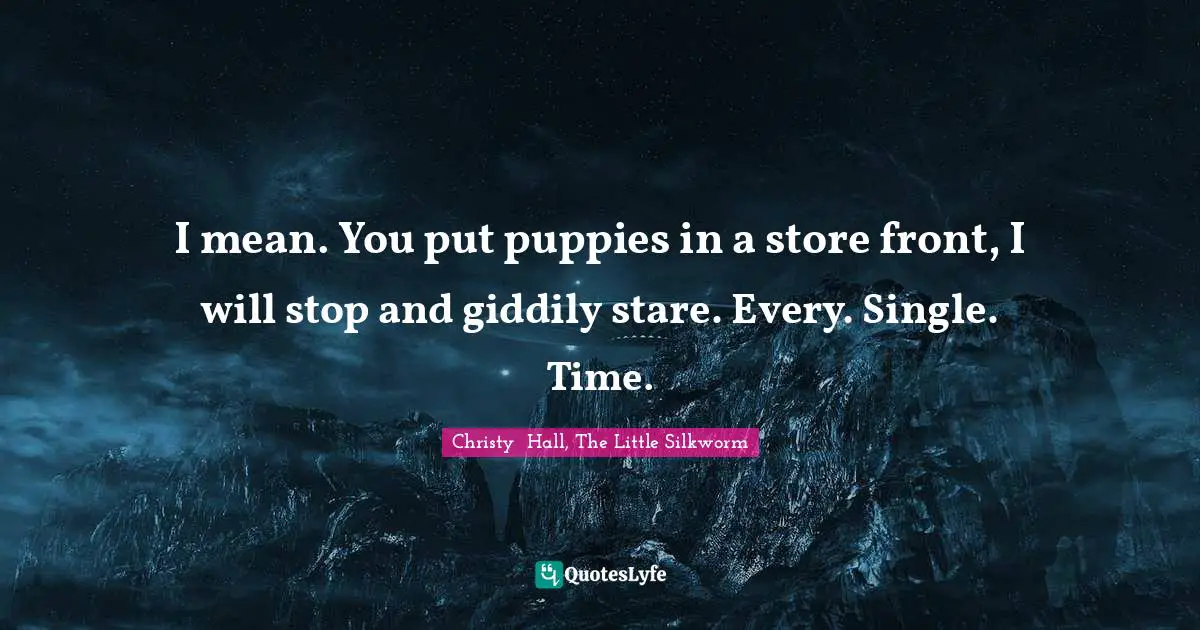 I mean. You put puppies in a store front, I will stop and giddily stare. Every. Single. Time.