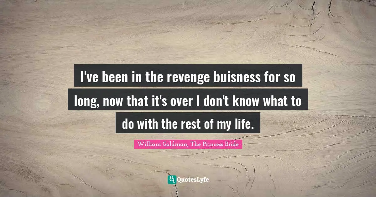 I've been in the revenge buisness for so long, now that it's over I don't know what to do with the rest of my life.